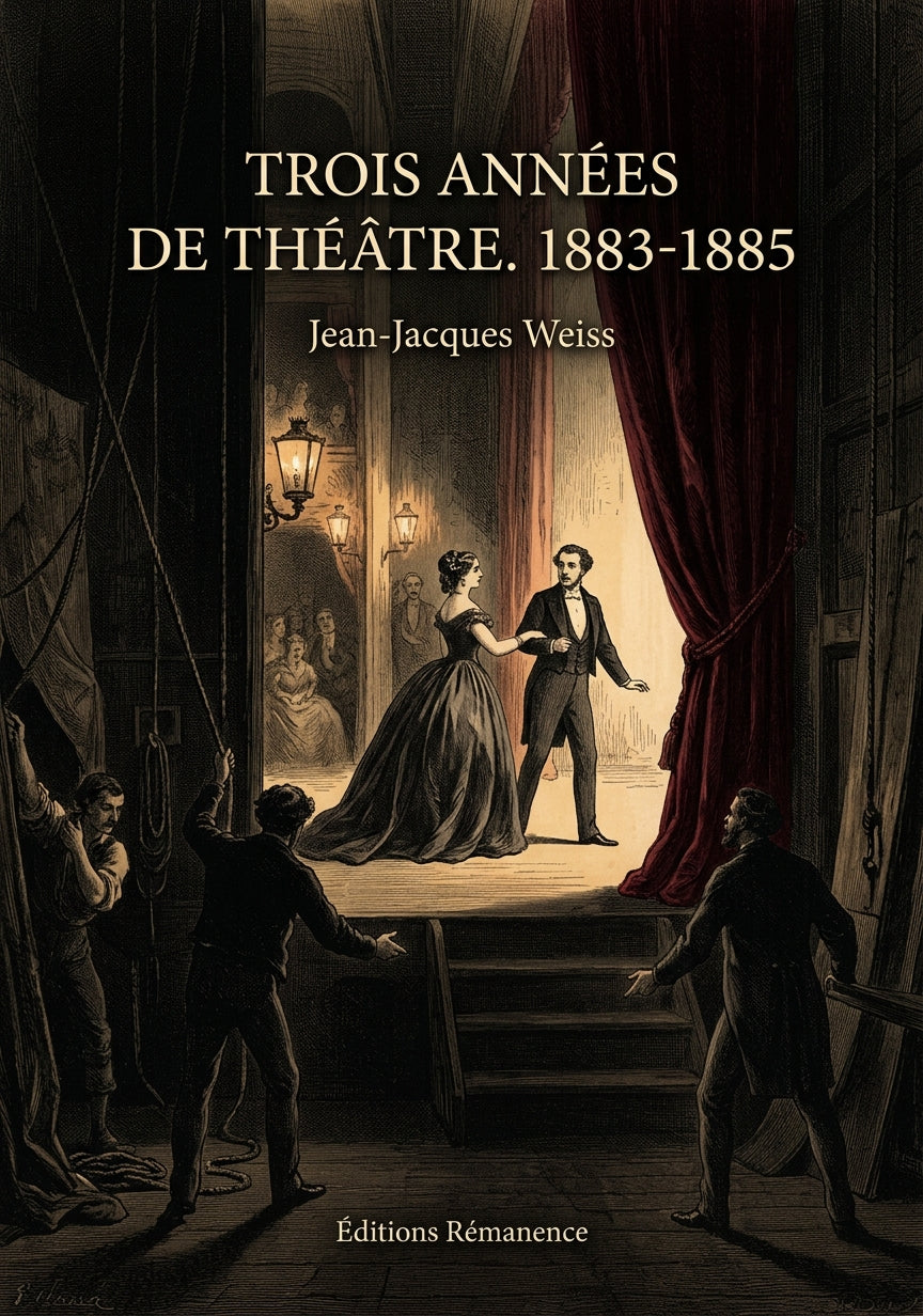 Livre Trois années de théâtre. 1883-1885 par Jean-Jacques Weiss - Couverture - Editions Remanence