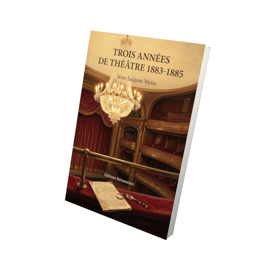 Livre Trois années de théâtre 1883-1885 par Jean-Jacques Weiss - Vue 3D - Editions Remanence
