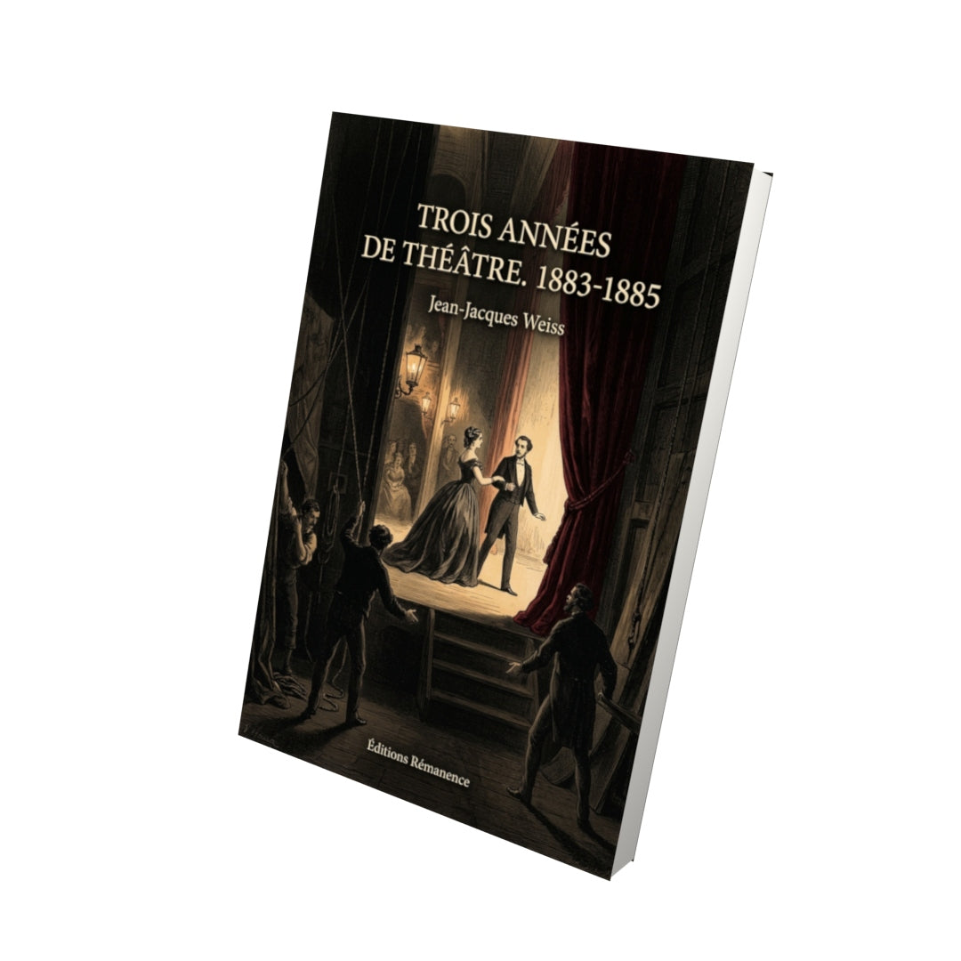 Livre Trois années de théâtre. 1883-1885 par Jean-Jacques Weiss - Vue 3D - Editions Remanence