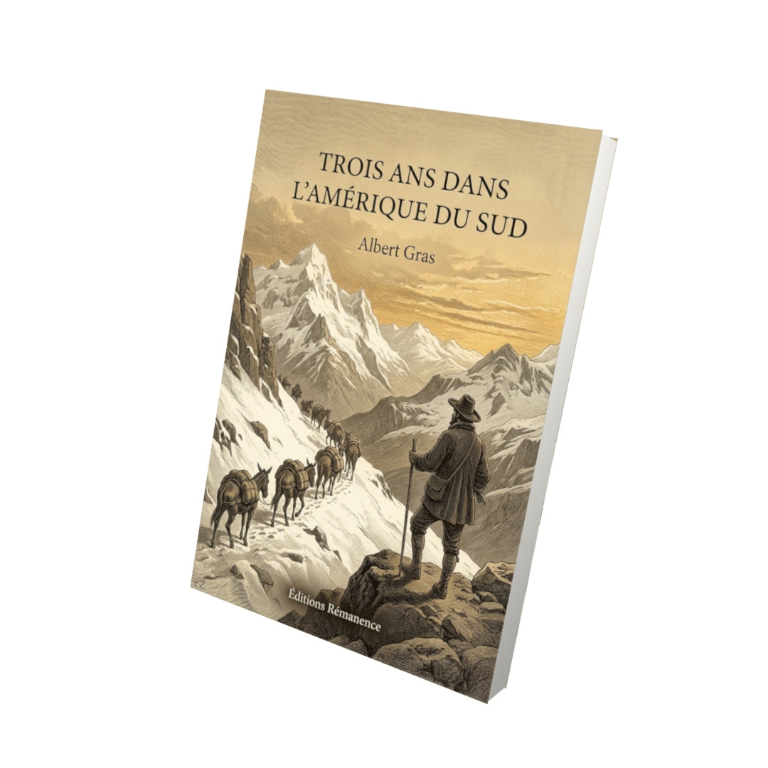 Livre Trois ans dans l’Amérique du sud par Albert Gras - Vue 3D - Editions Remanence