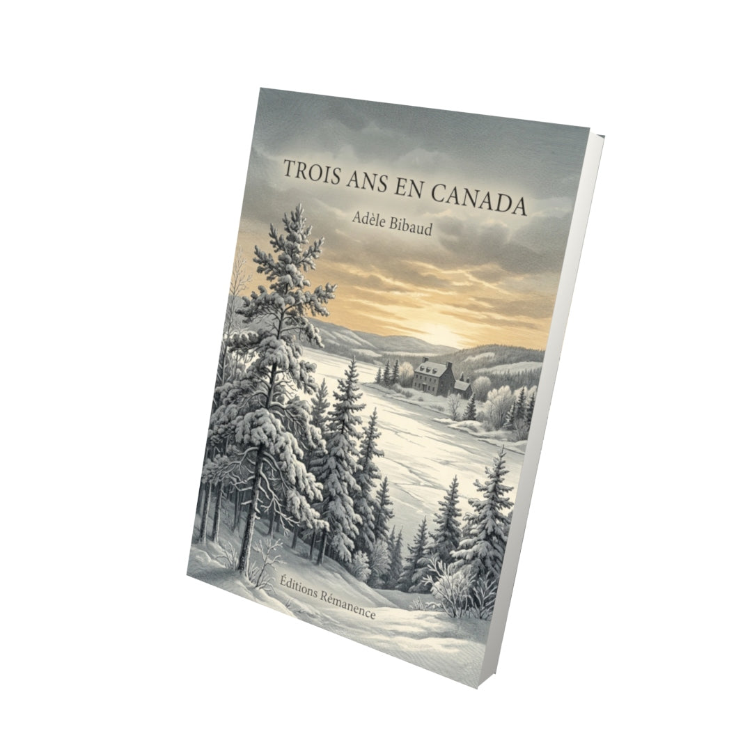 Livre Trois ans en Canada par Adèle Bibaud - Vue 3D - Editions Remanence