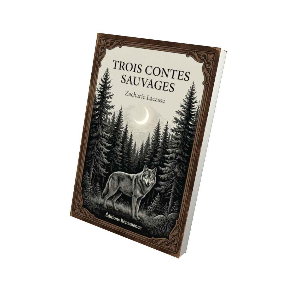 Livre Trois contes sauvages par Zacharie Lacasse - Vue 3D - Editions Remanence