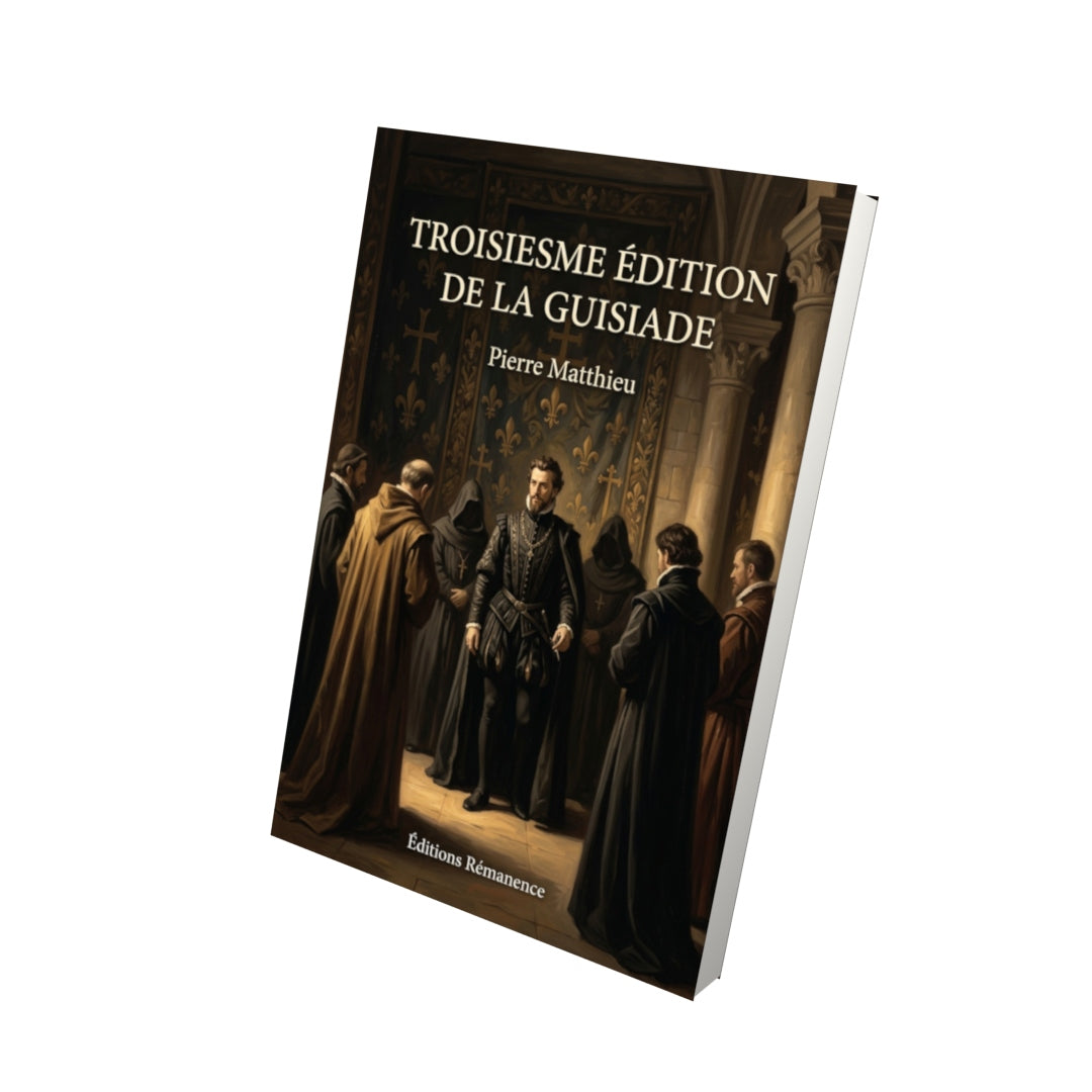 Livre Troisiesme édition de la Guisiade par Pierre Matthieu - Vue 3D - Editions Remanence