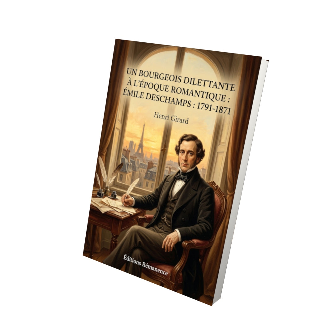 Livre Un bourgeois dilettante à l’époque romantique : Émile Deschamps : 1791-1871 par Henri Girard - Vue 3D - Editions Remanence