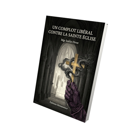 Livre Un complot libéral contre la sainte Église - Mgr Justin Fèvre - Vue 3D - Editions Remanence