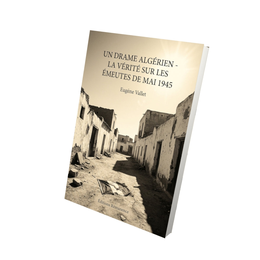 Livre Un drame algérien - la vérité sur les émeutes de mai 1945 - Eugène Vallet - Vue 3D - Editions Remanence