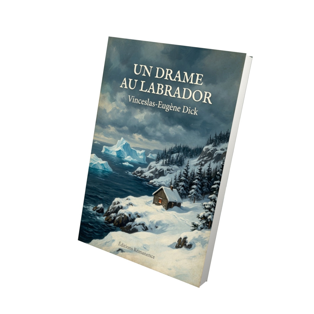 Livre Un drame au Labrador - Vinceslas-Eugène Dick - Vue 3D - Editions Remanence