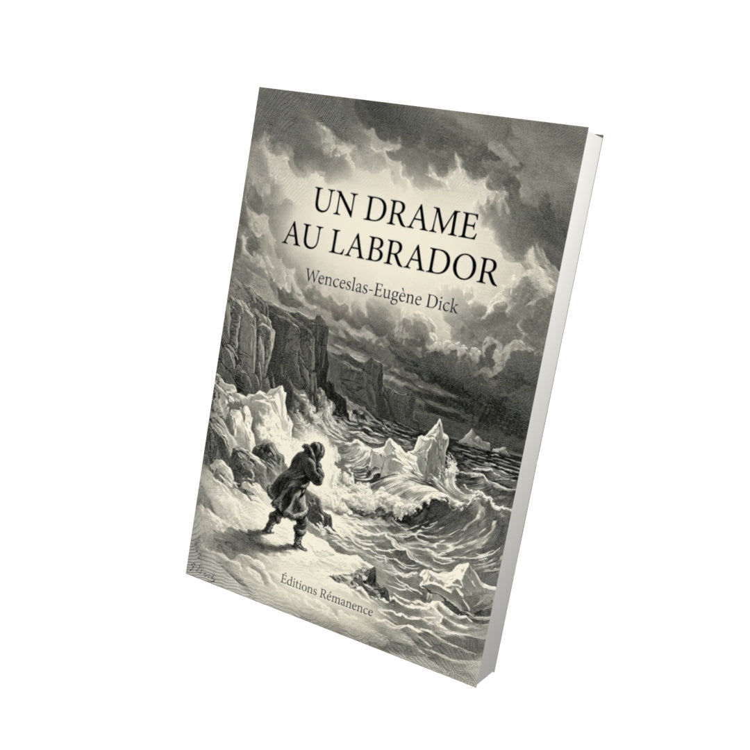Livre Un drame au Labrador par Wenceslas-Eugène Dick - Vue 3D - Editions Remanence