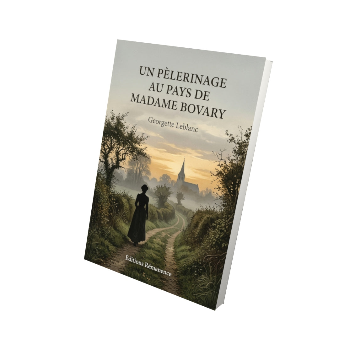 Livre Un pèlerinage au pays de Madame Bovary par Georgette Leblanc - Vue 3D - Editions Remanence