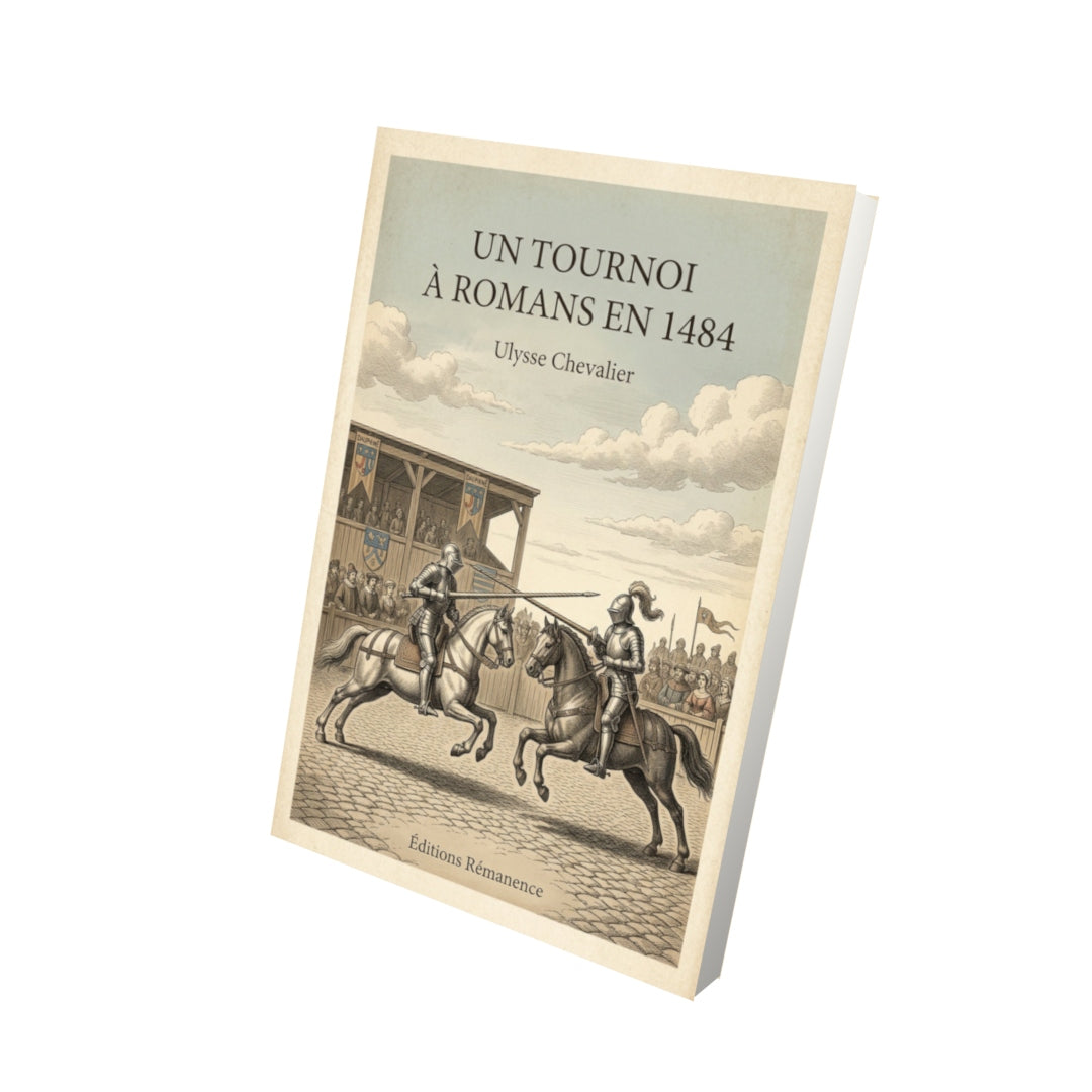 Livre Un tournoi à Romans en 1484 - Ulysse Chevalier - Vue 3D - Editions Remanence