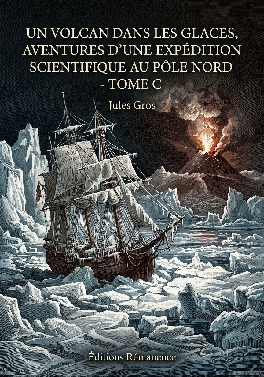 Livre Un volcan dans les glaces, aventures d'une expédition scientifique au Pôle Nord - Tome C par Jules Gros - Couverture - Editions Remanence