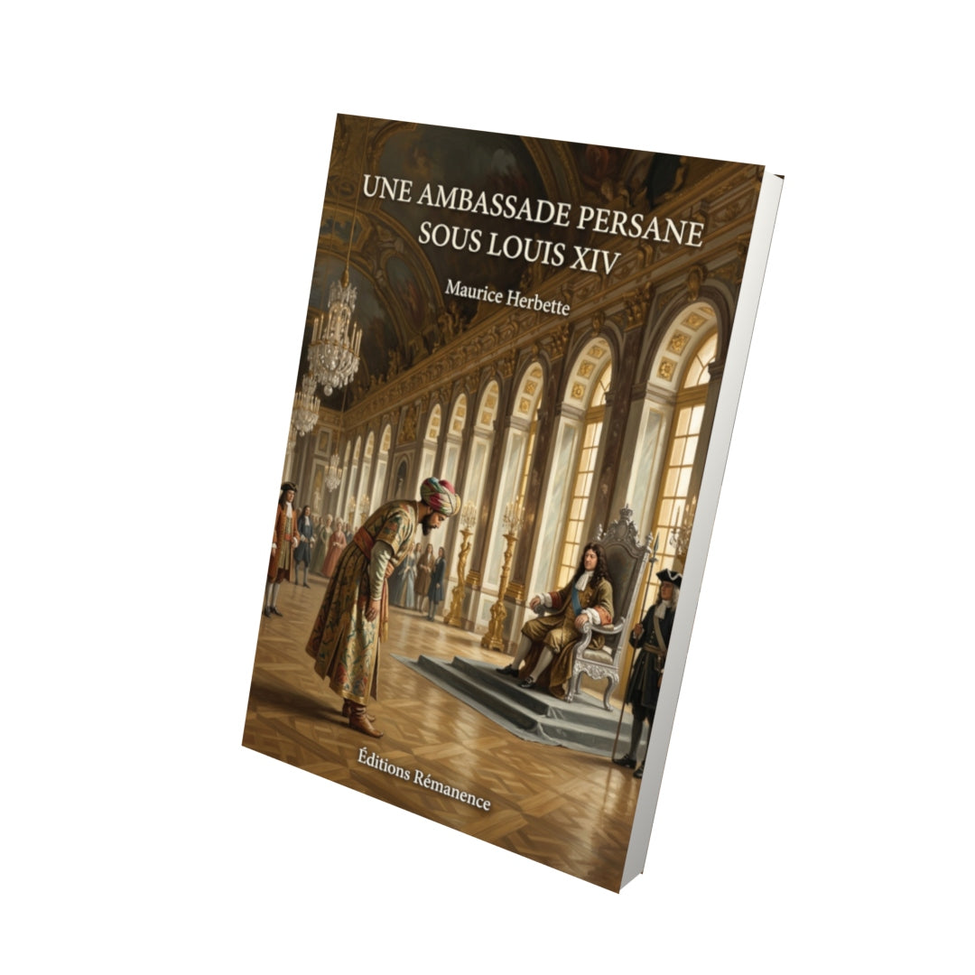 Livre Une ambassade persane sous Louis XIV par Maurice Herbette - Vue 3D - Editions Remanence