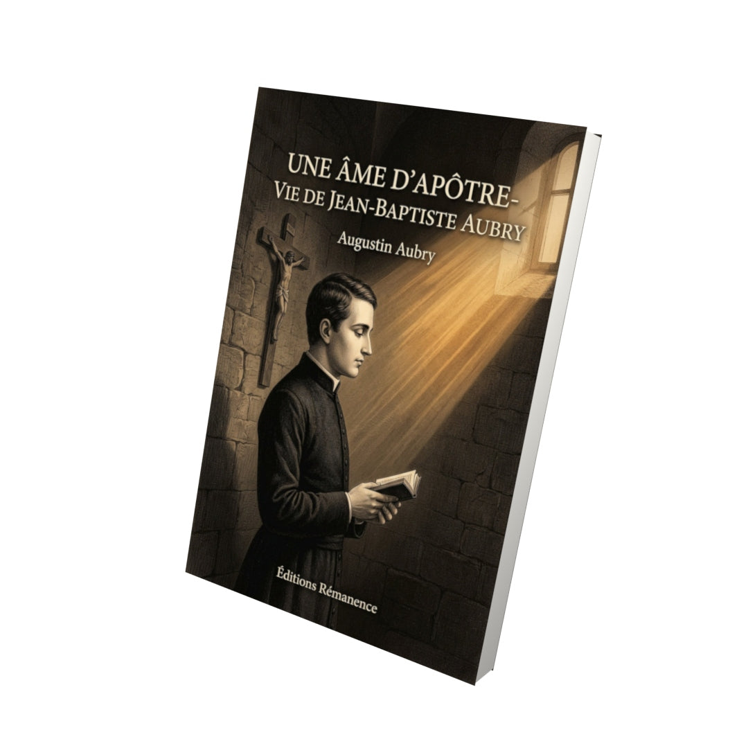 Livre Une âme d'apôtre - vie de Jean-Baptiste Aubry - Augustin Aubry - Vue 3D - Editions Remanence