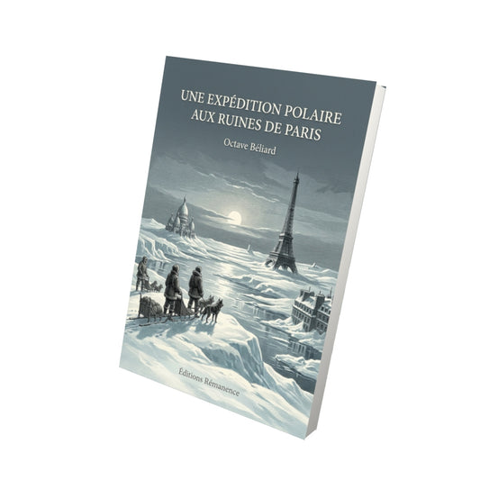 Livre Une expédition polaire aux ruines de Paris par Octave Béliard - Vue 3D - Editions Remanence