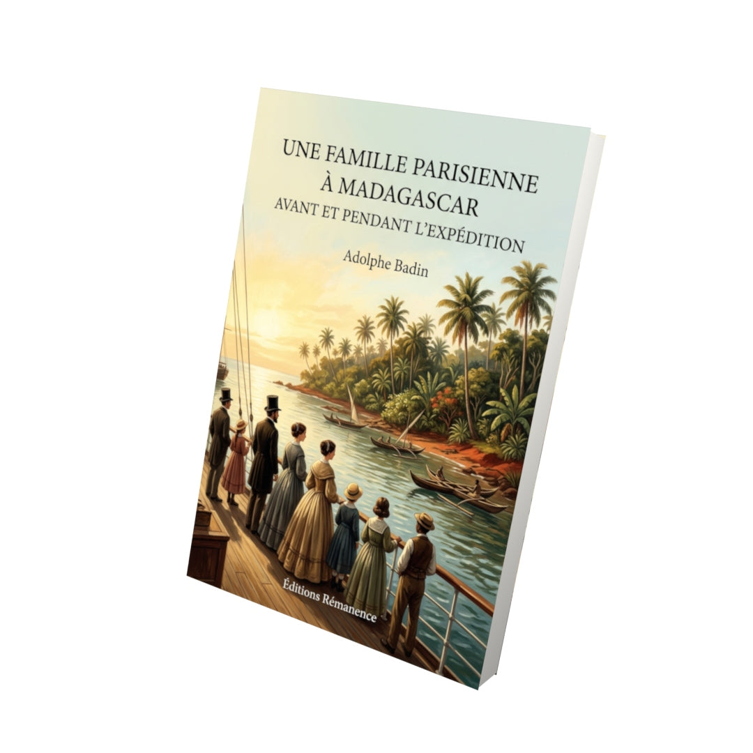Livre Une famille parisienne à Madagascar avant et pendant l’Expédition par Adolphe Badin - Vue 3D - Editions Remanence