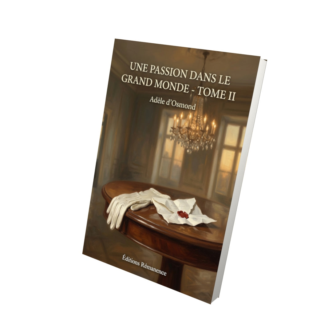 Livre Une passion dans le grand monde - Tome II par Adèle d’Osmond - Vue 3D - Editions Remanence