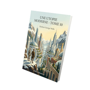 Une Utopie moderne - Tome 10 - Herbert George Wells