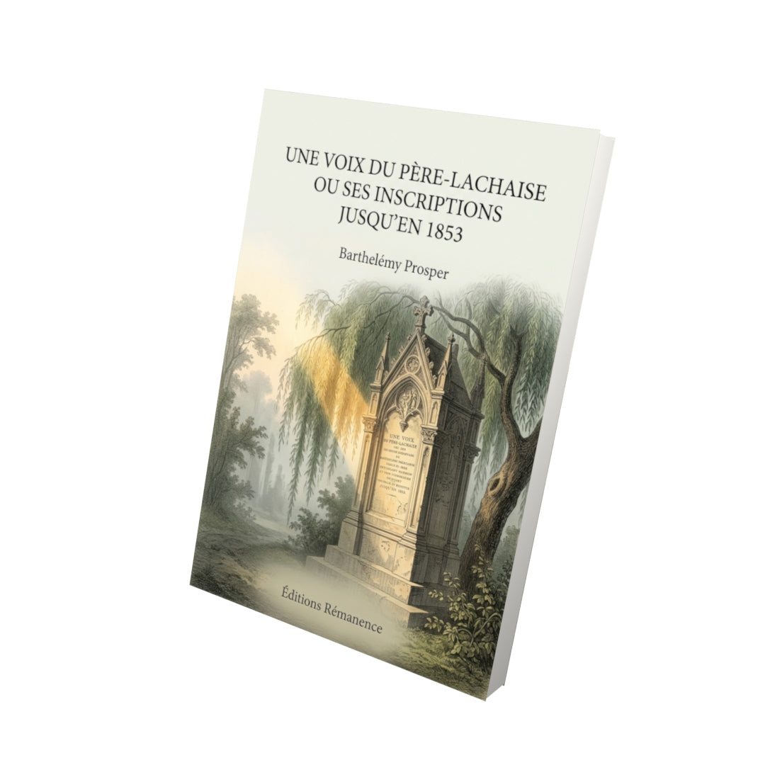 Livre Une voix du Père-Lachaise ou ses inscriptions jusqu’en 1853 par Barthelémy Prosper - Vue 3D - Editions Remanence