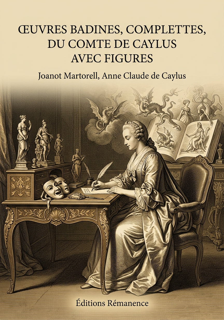 Livre Œuvres badines, complettes, du comte de Caylus avec figures par Joanot Martorell, Anne Claude de Caylus - Couverture - Editions Remanence