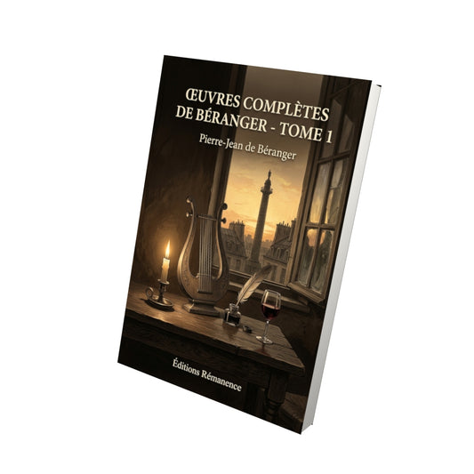 Livre Œuvres complètes de Béranger - Tome 1 par Pierre-Jean de Béranger - Vue 3D - Editions Remanence