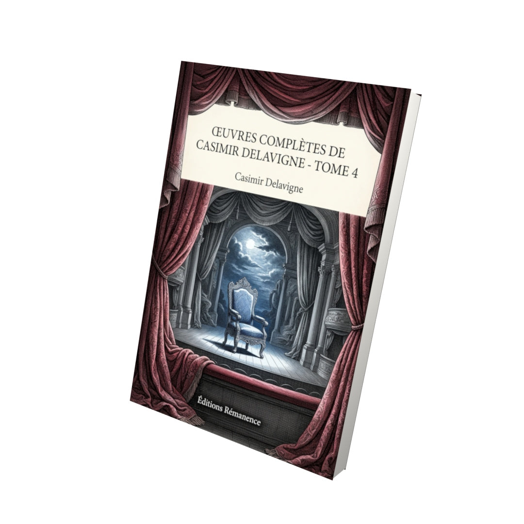 Livre Œuvres complètes de Casimir Delavigne - Tome 4 par Casimir Delavigne - Vue 3D - Editions Remanence