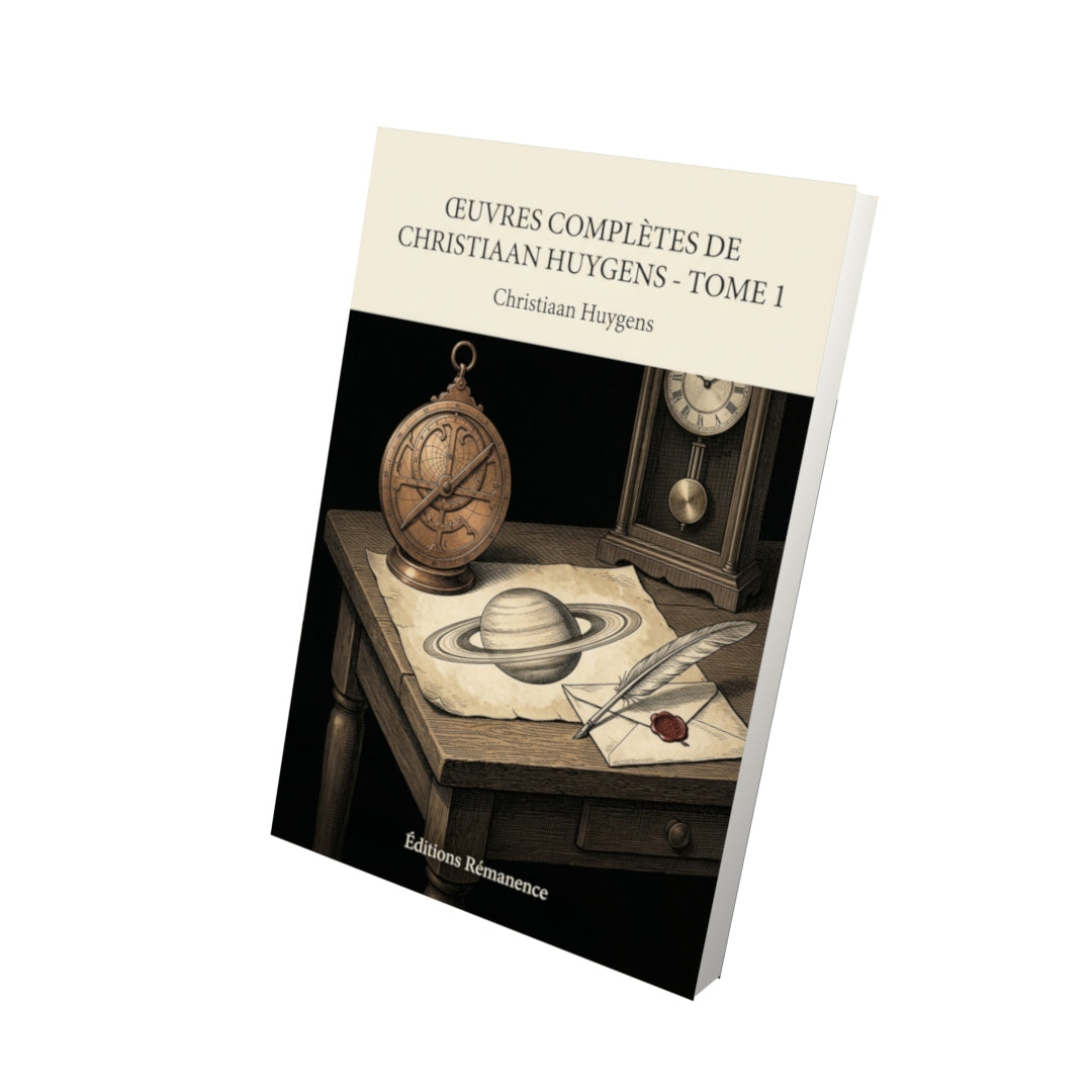 Livre Œuvres complètes de Christiaan Huygens - Tome 1 par Christiaan Huygens - Vue 3D - Editions Remanence