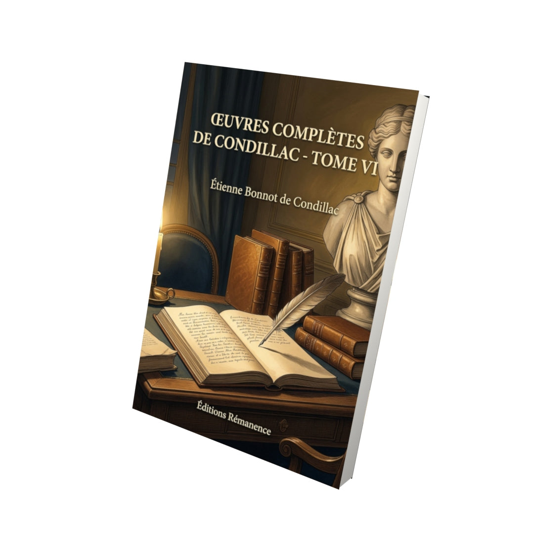 Livre Œuvres complètes de Condillac - Tome VI par Étienne Bonnot de Condillac - Vue 3D - Editions Remanence