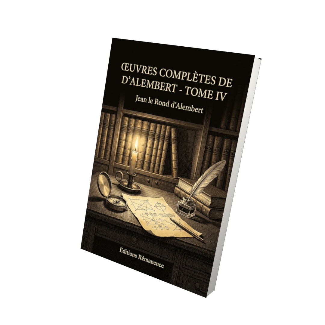 Livre Œuvres complètes de D’Alembert - Tome IV par Jean le Rond d’Alembert - Vue 3D - Editions Remanence