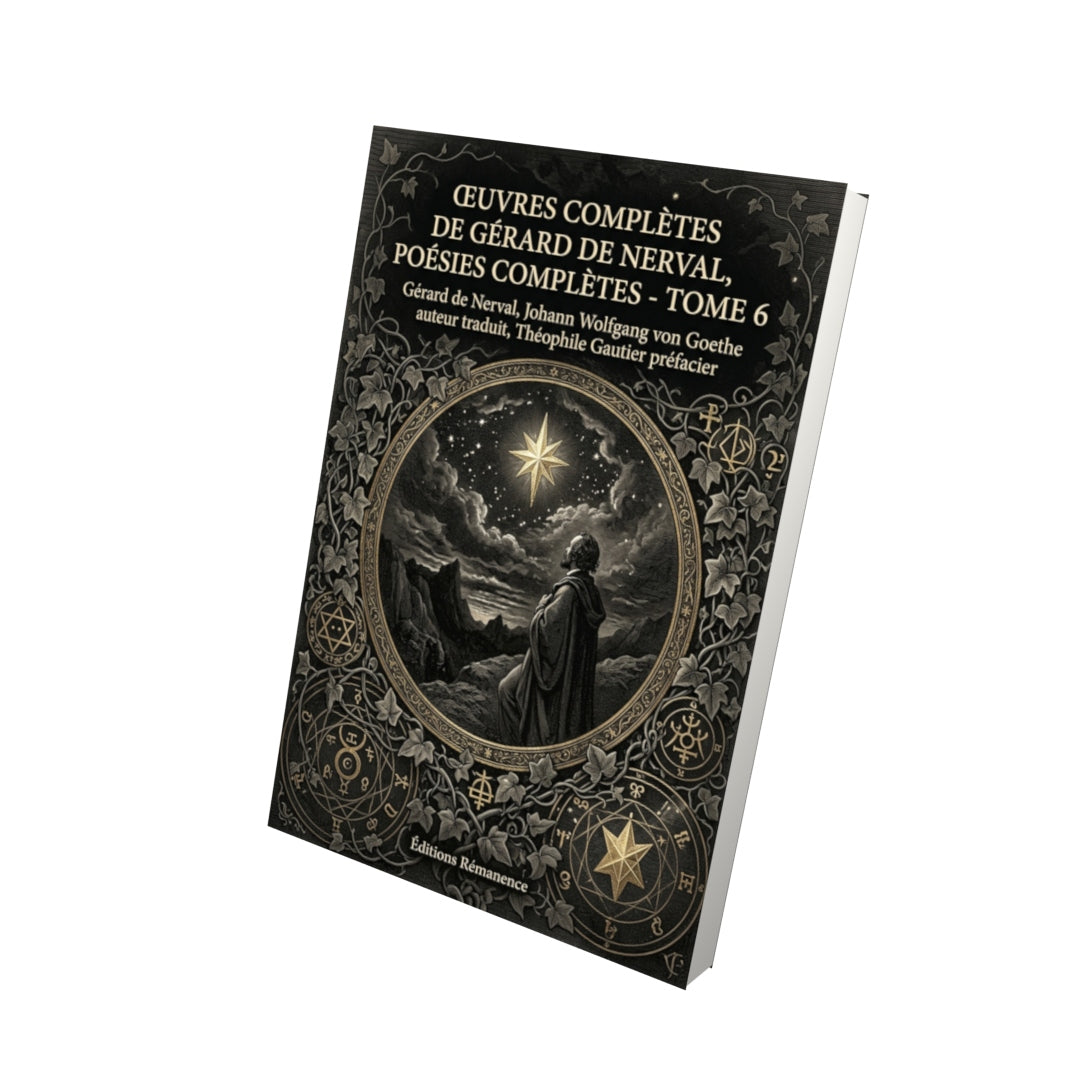 Livre Œuvres complètes de Gérard de Nerval, poésies complètes - Tome 6 par Gérard de Nerval, Johann Wolfgang von Goethe auteur traduit, Théophile Gautier préfacier - Vue 3D - Editions Remanence