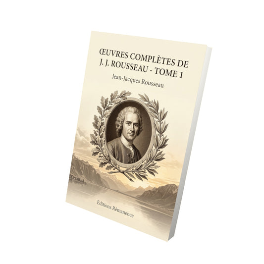 Livre Œuvres complètes de J. J. Rousseau - Tome 1 par Jean-Jacques Rousseau - Vue 3D - Editions Remanence