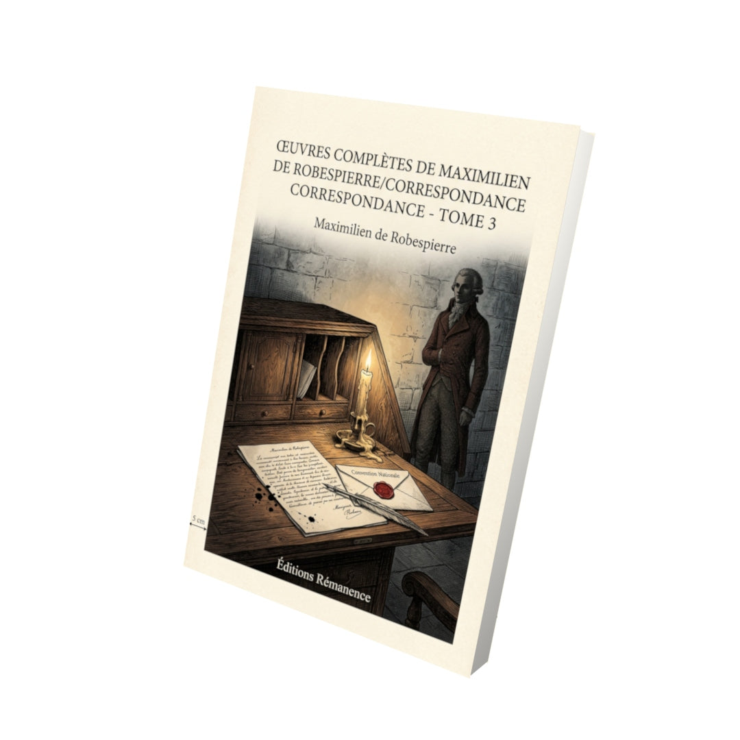 Livre Œuvres complètes de Maximilien de Robespierre/Correspondance - Tome 3 par Maximilien de Robespierre - Vue 3D - Editions Remanence