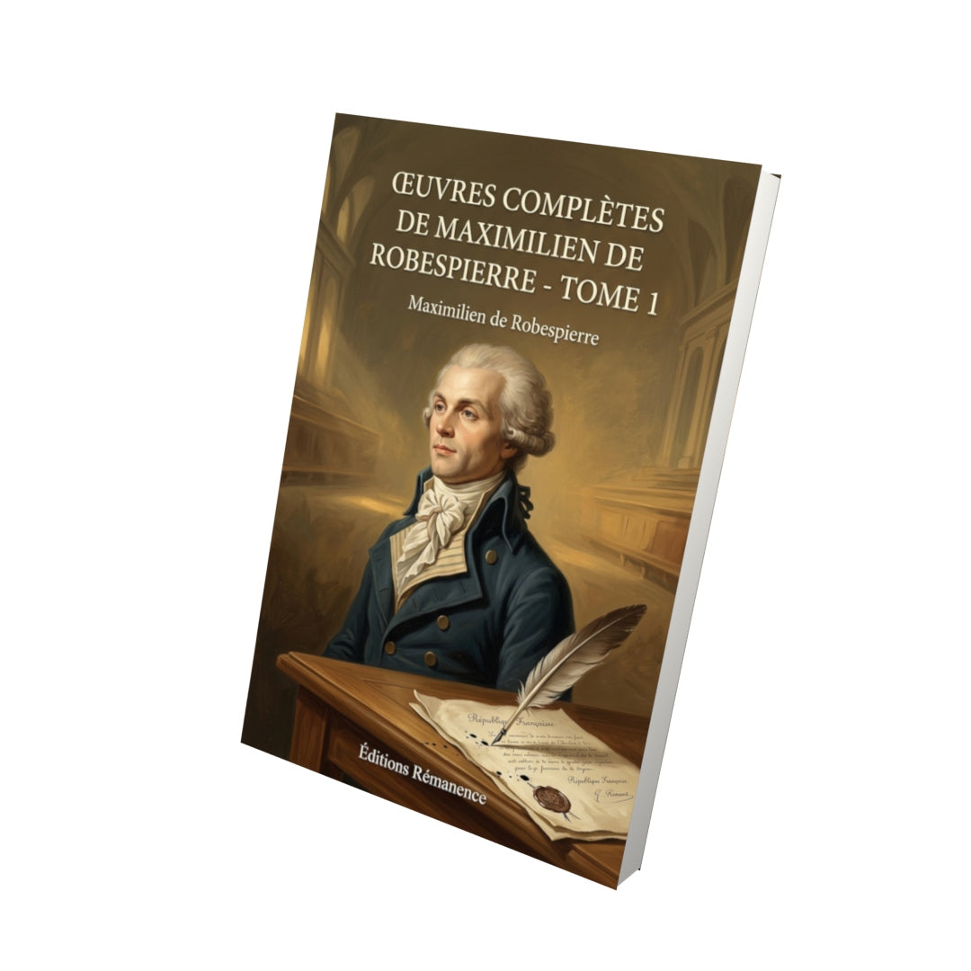 Livre Œuvres complètes de Maximilien de Robespierre - Tome 1 par Maximilien de Robespierre - Vue 3D - Editions Remanence