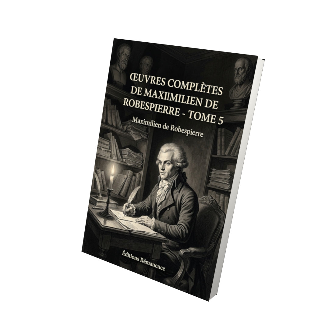 Livre Œuvres complètes de Maximilien de Robespierre - Tome 5 par Maximilien de Robespierre - Vue 3D - Editions Remanence