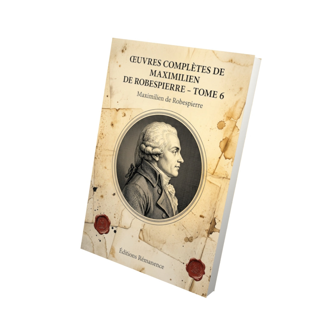 Livre Œuvres complètes de Maximilien de Robespierre - Tome 6 par Maximilien de Robespierre - Vue 3D - Editions Remanence