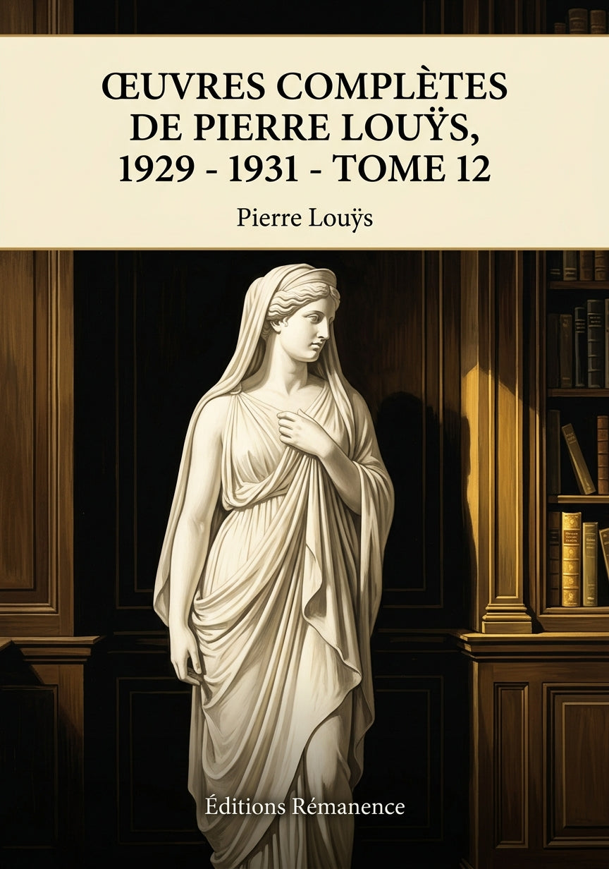 Livre Œuvres complètes de Pierre Louÿs, 1929 - 1931 - Tome 12 par Pierre Louÿs - Couverture - Editions Remanence