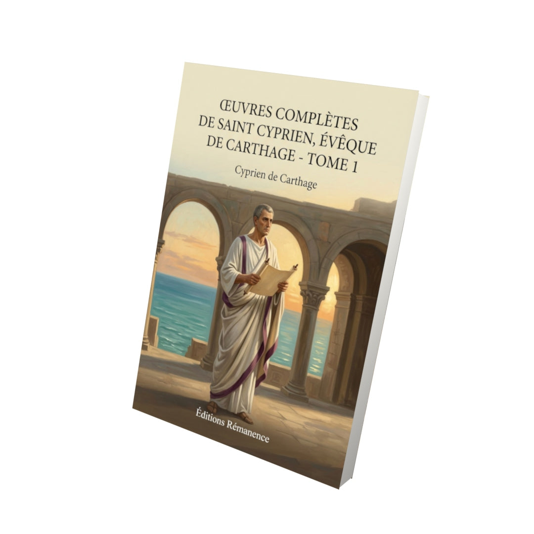 Livre Œuvres complètes de Saint Cyprien, évêque de Carthage - Tome 1 par Cyprien de Carthage - Vue 3D - Editions Remanence