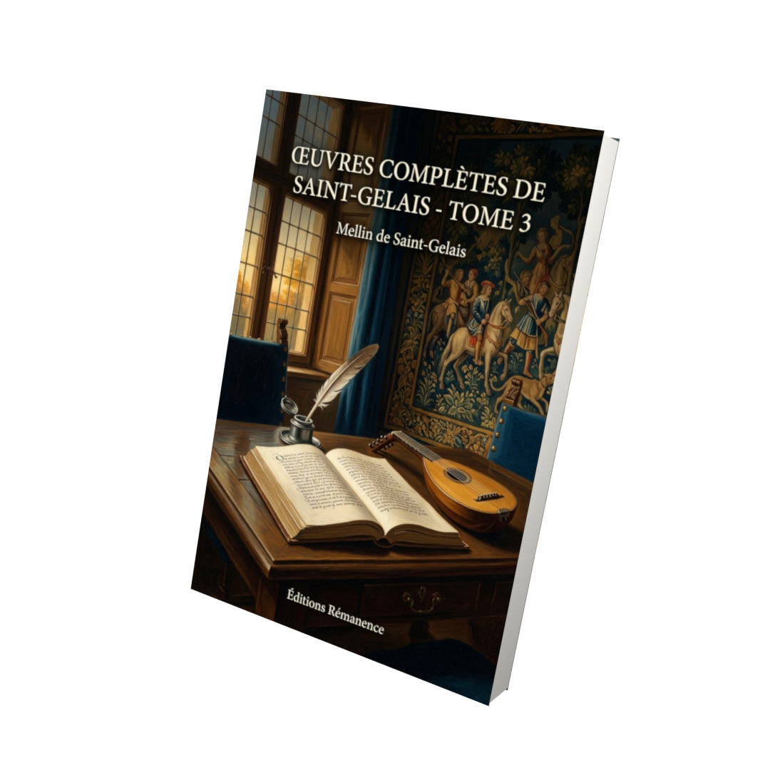 Livre Œuvres complètes de Saint-Gelais - Tome 3 par Mellin de Saint-Gelais - Vue 3D - Editions Remanence