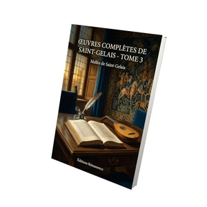 Œuvres complètes de Saint-Gelais - Tome 3 - Mellin de Saint-Gelais