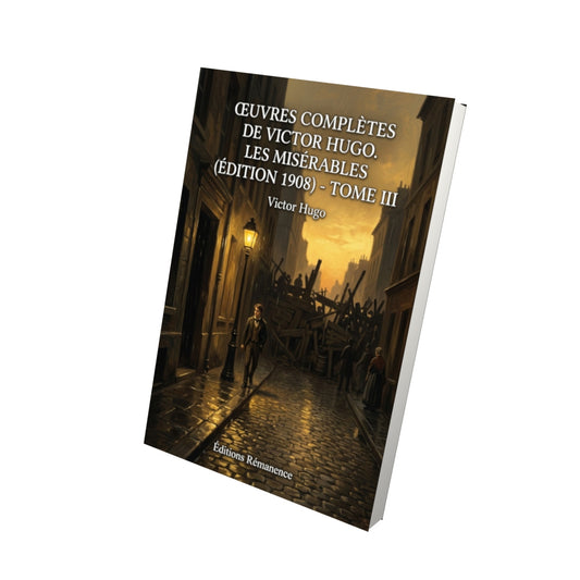 Livre Œuvres complètes de Victor Hugo. Les Misérables (édition 1908) - Tome III par Victor Hugo - Vue 3D - Editions Remanence