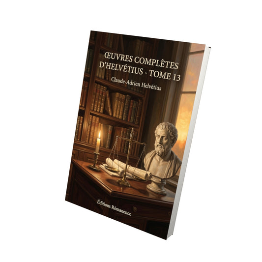 Livre Œuvres complètes d’Helvétius - Tome 13 par Claude-Adrien Helvétius - Vue 3D - Editions Remanence