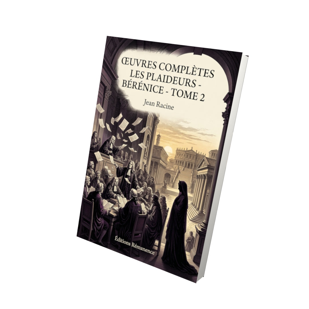 Livre Œuvres complètes Les Plaideurs - Bérénice - Tome 2 par Jean Racine - Vue 3D - Editions Remanence