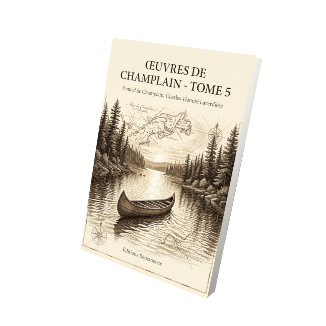 Livre Œuvres de Champlain - Tome 5 par Samuel de Champlain, Charles-Honoré Laverdière - Vue 3D - Editions Remanence