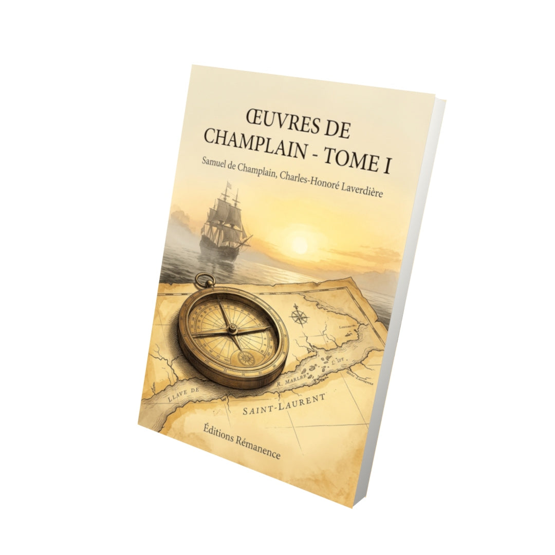 Livre Œuvres de Champlain - Tome I par Samuel de Champlain, Charles-Honoré Laverdière - Vue 3D - Editions Remanence