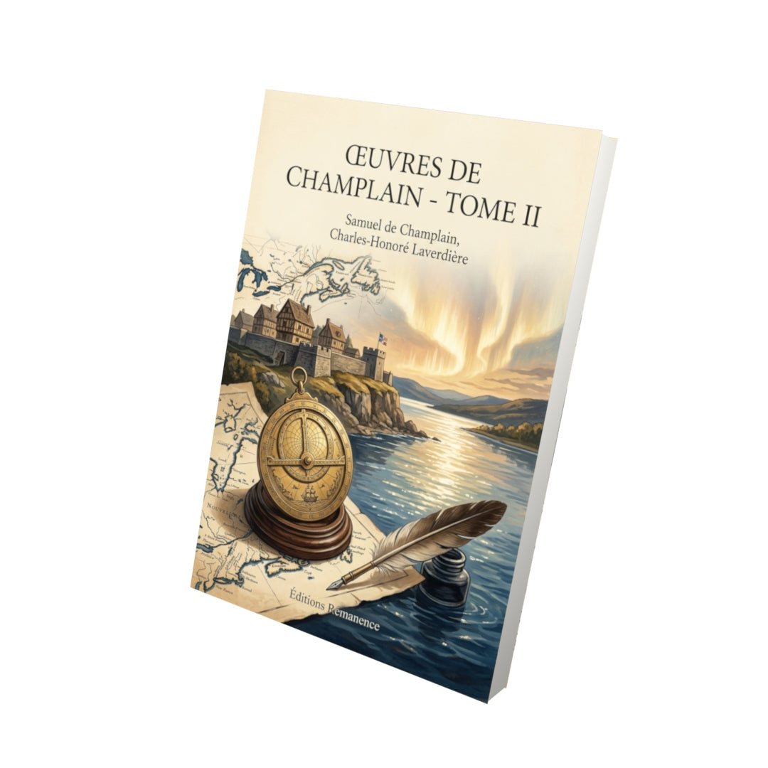 Livre Œuvres de Champlain - Tome II par Samuel de Champlain, Charles-Honoré Laverdière - Vue 3D - Editions Remanence