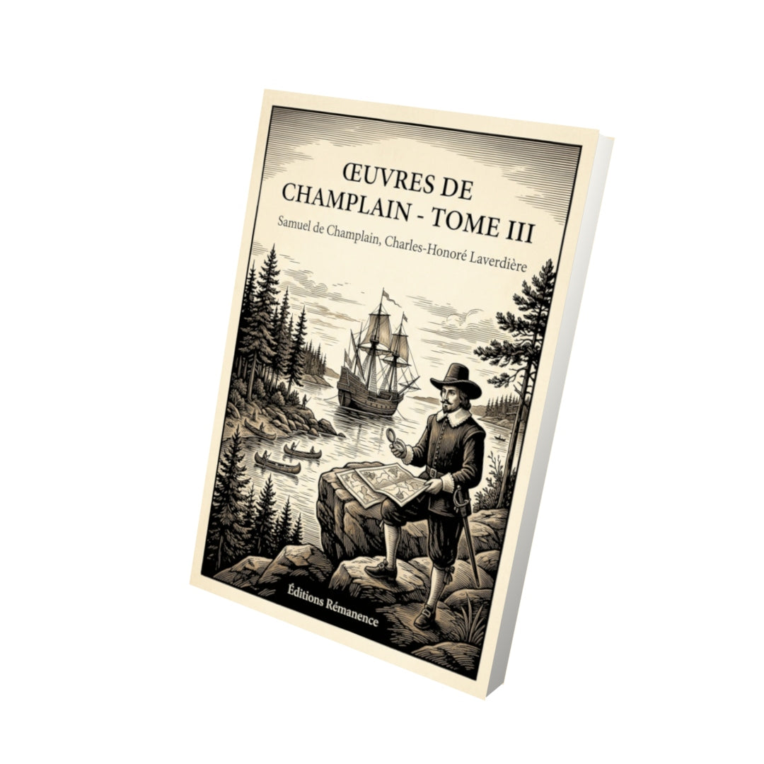 Livre Œuvres de Champlain - Tome III par Samuel de Champlain, Charles-Honoré Laverdière - Vue 3D - Editions Remanence