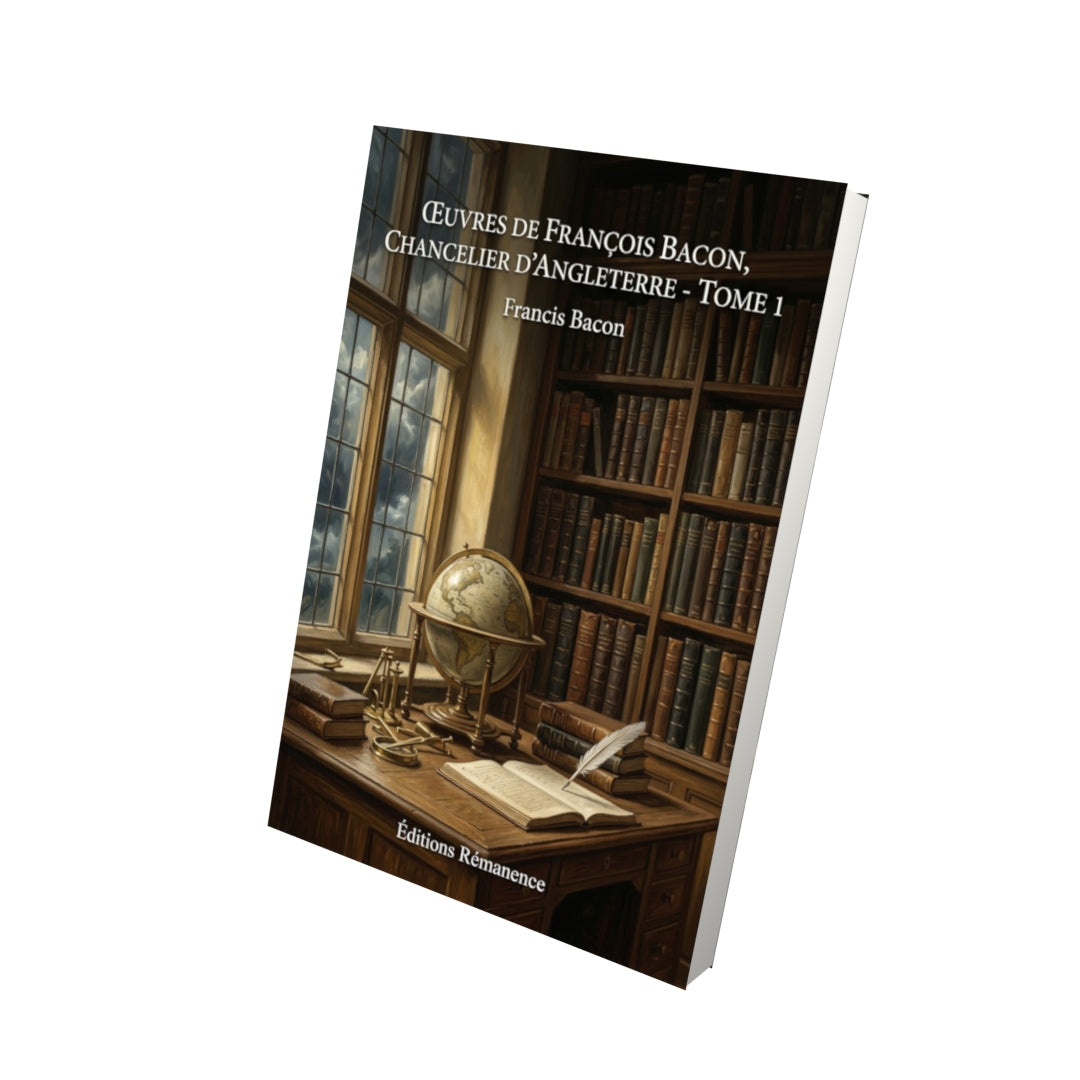 Livre Œuvres de François Bacon, chancelier d’Angleterre - Tome 1 par Francis Bacon - Vue 3D - Editions Remanence