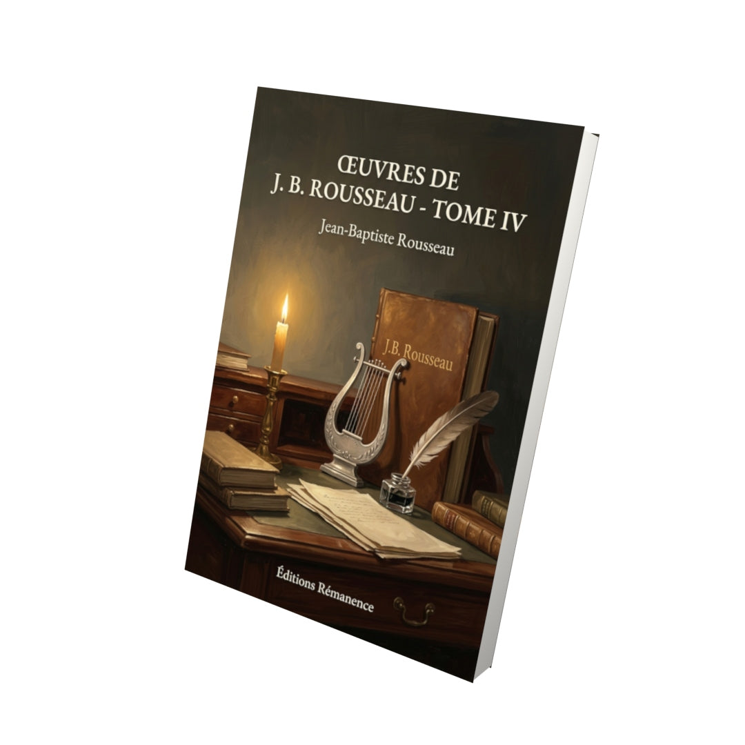 Livre Œuvres de J. B. Rousseau - Tome IV par Jean-Baptiste Rousseau - Vue 3D - Editions Remanence