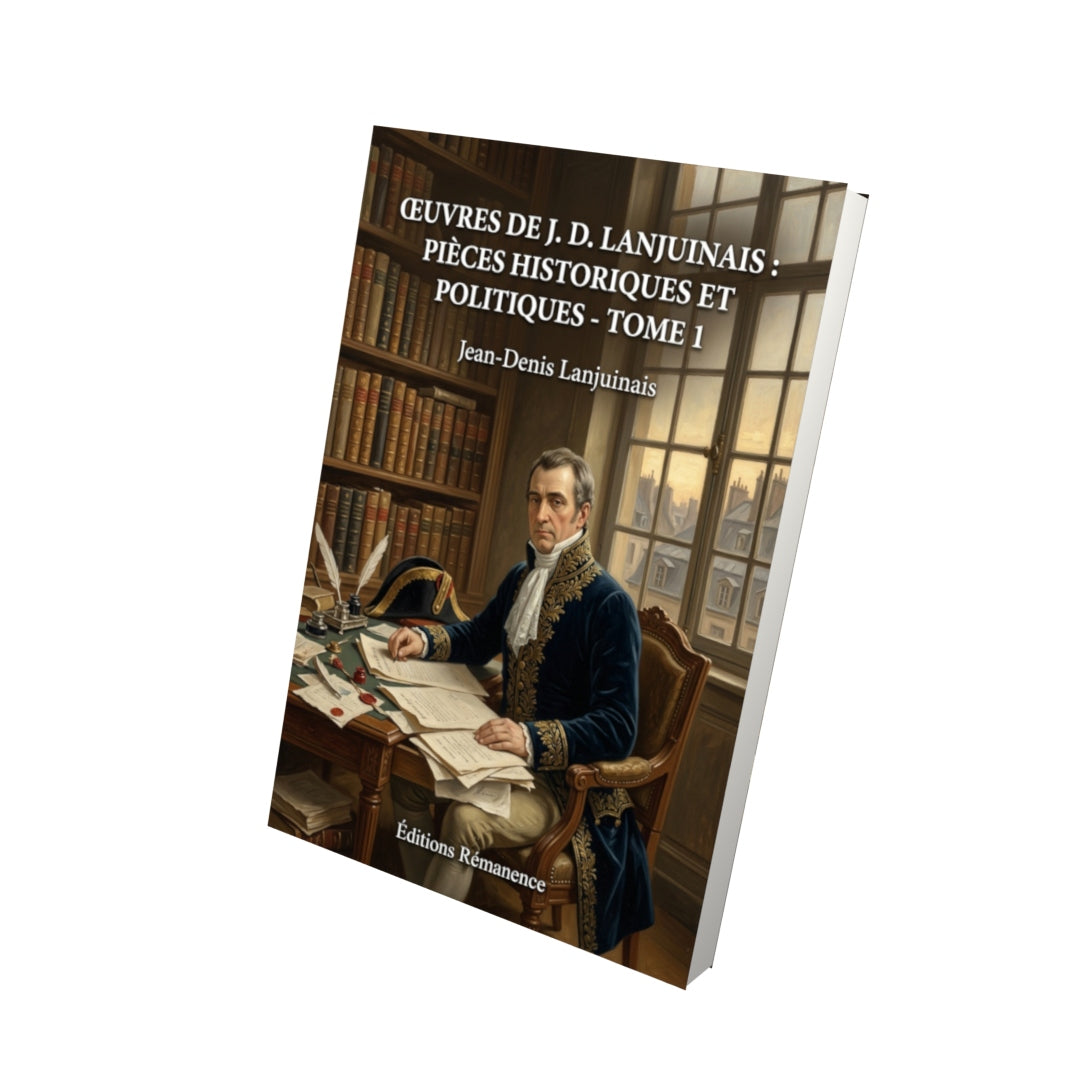 Livre Œuvres de J. D. Lanjuinais : Pièces historiques et politiques - Tome 1 par Jean-Denis Lanjuinais - Vue 3D - Editions Remanence