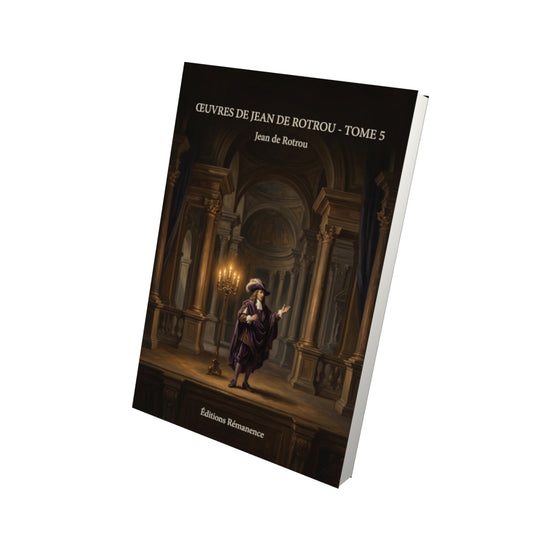 Livre Œuvres de Jean de Rotrou - Tome 5 par Jean de Rotrou - Vue 3D - Editions Remanence