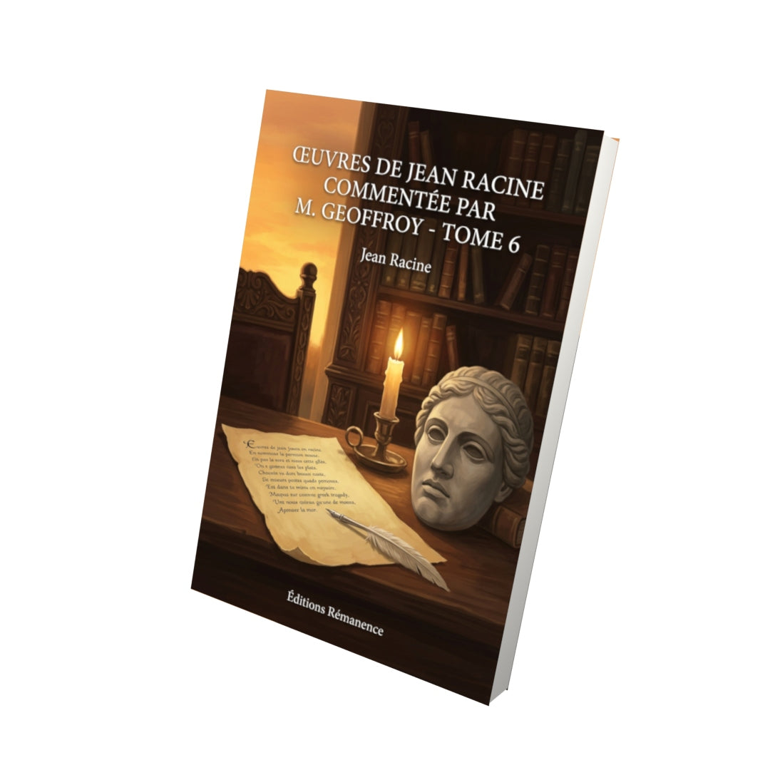 Livre Œuvres de Jean Racine commentée par M. Geoffroy - Tome 6 par Jean Racine - Vue 3D - Editions Remanence